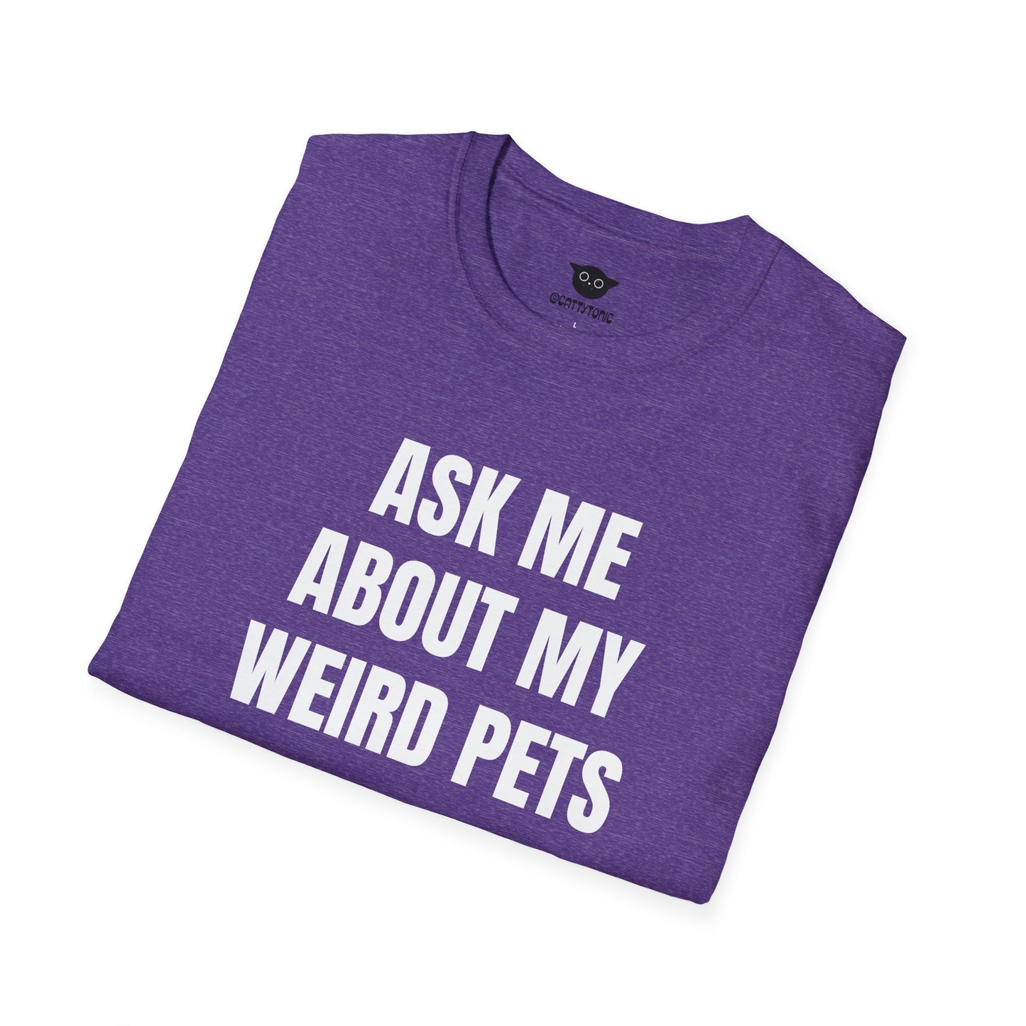 Ask Me About My Weird Pets Tee