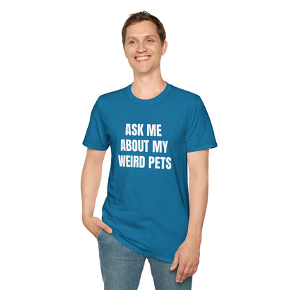 Ask Me About My Weird Pets Tee
