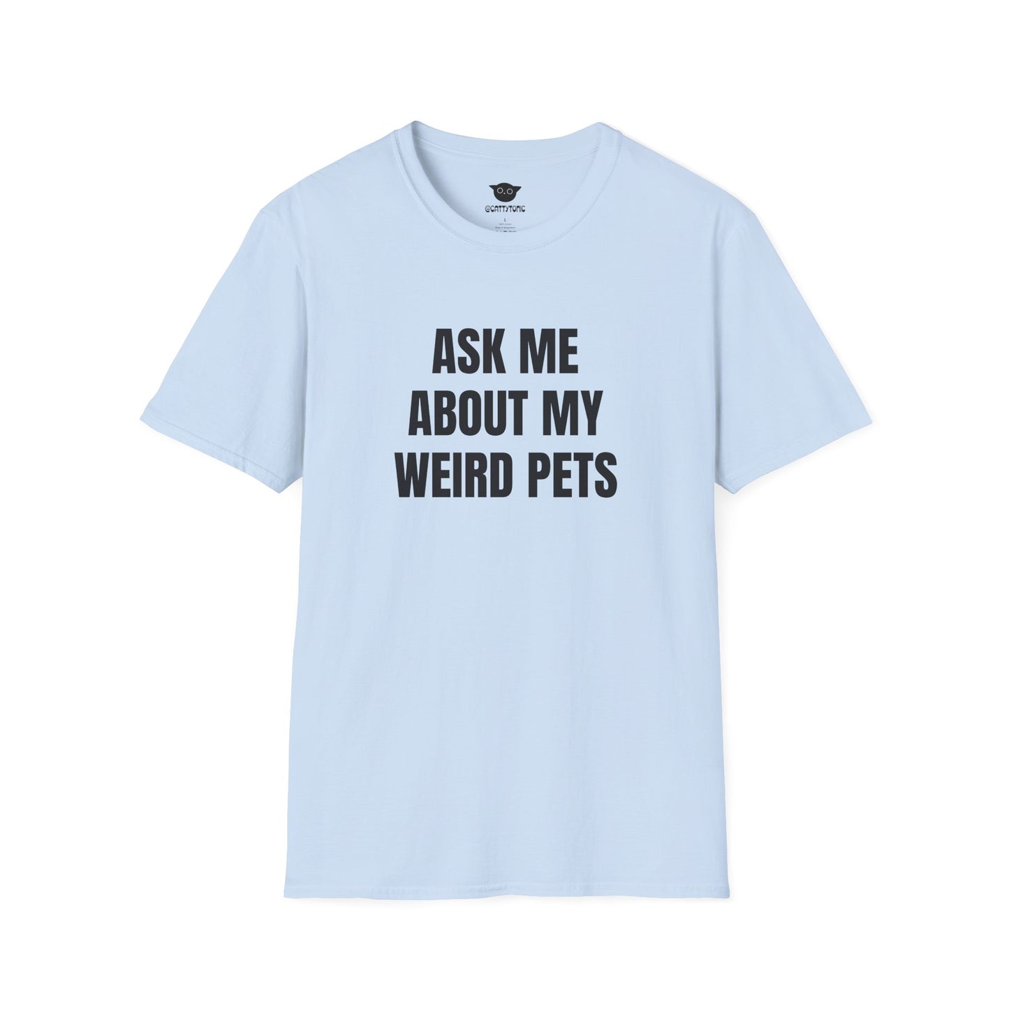 Ask Me About My Weird Pets Tee