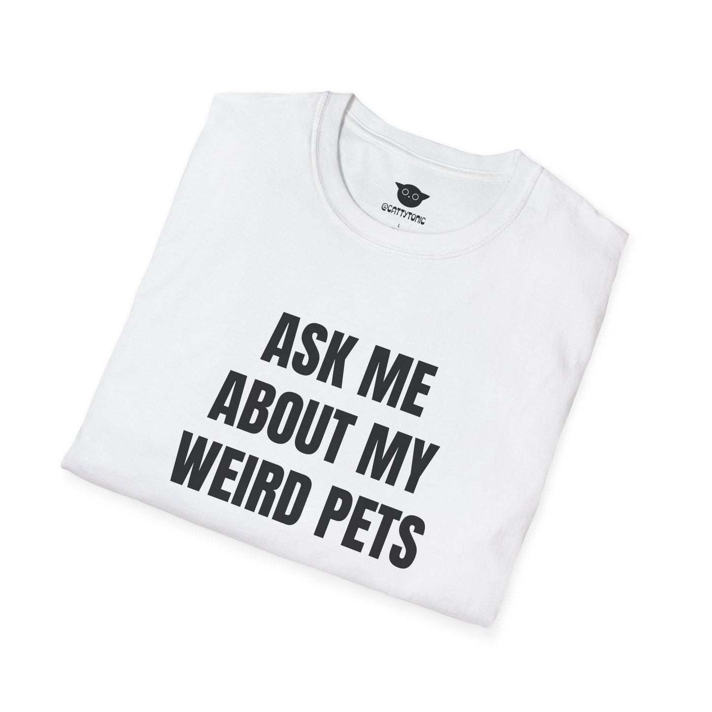 Ask Me About My Weird Pets Tee