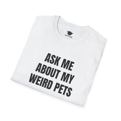 Ask Me About My Weird Pets Tee