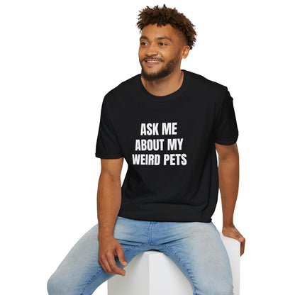 Ask Me About My Weird Pets Tee