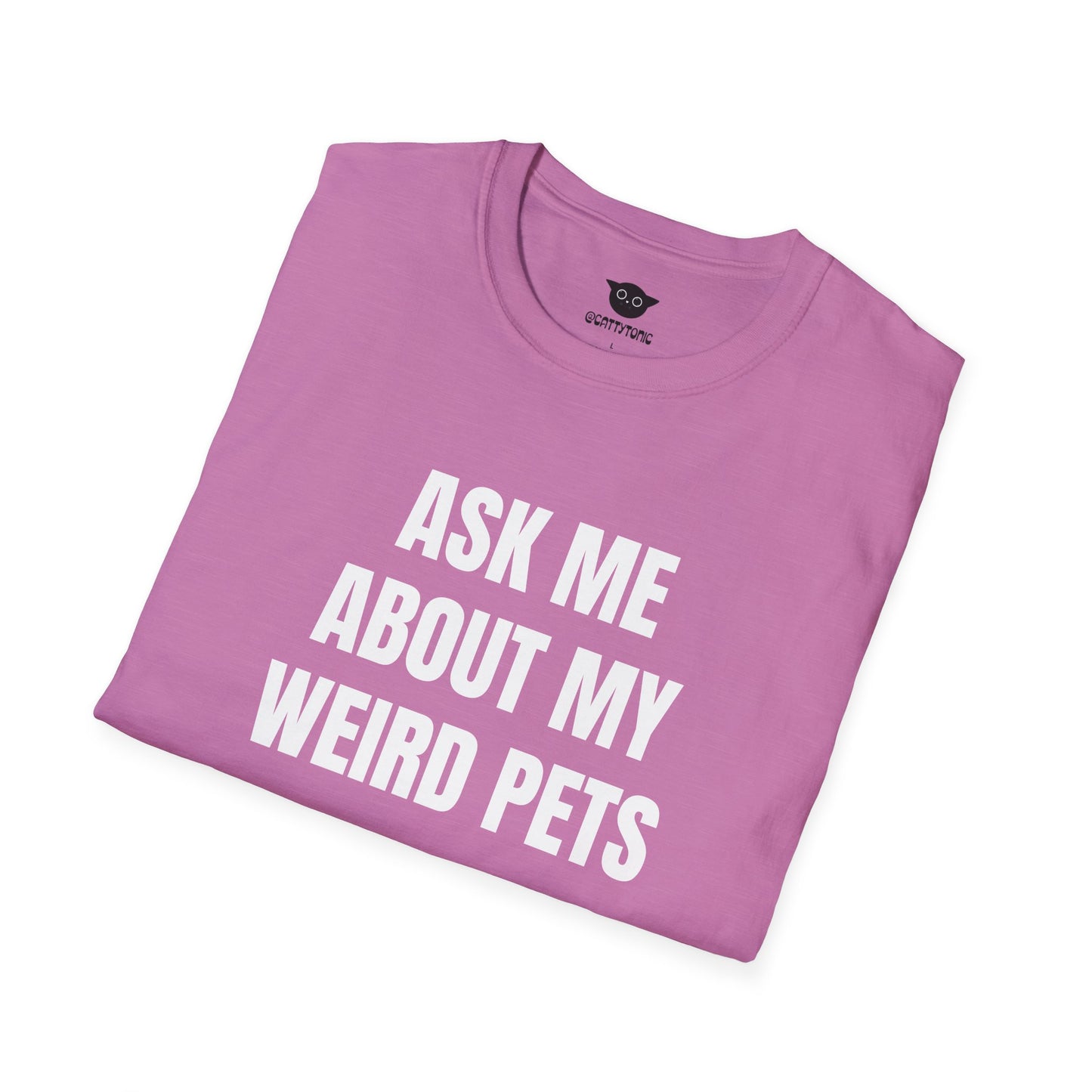 Ask Me About My Weird Pets Tee