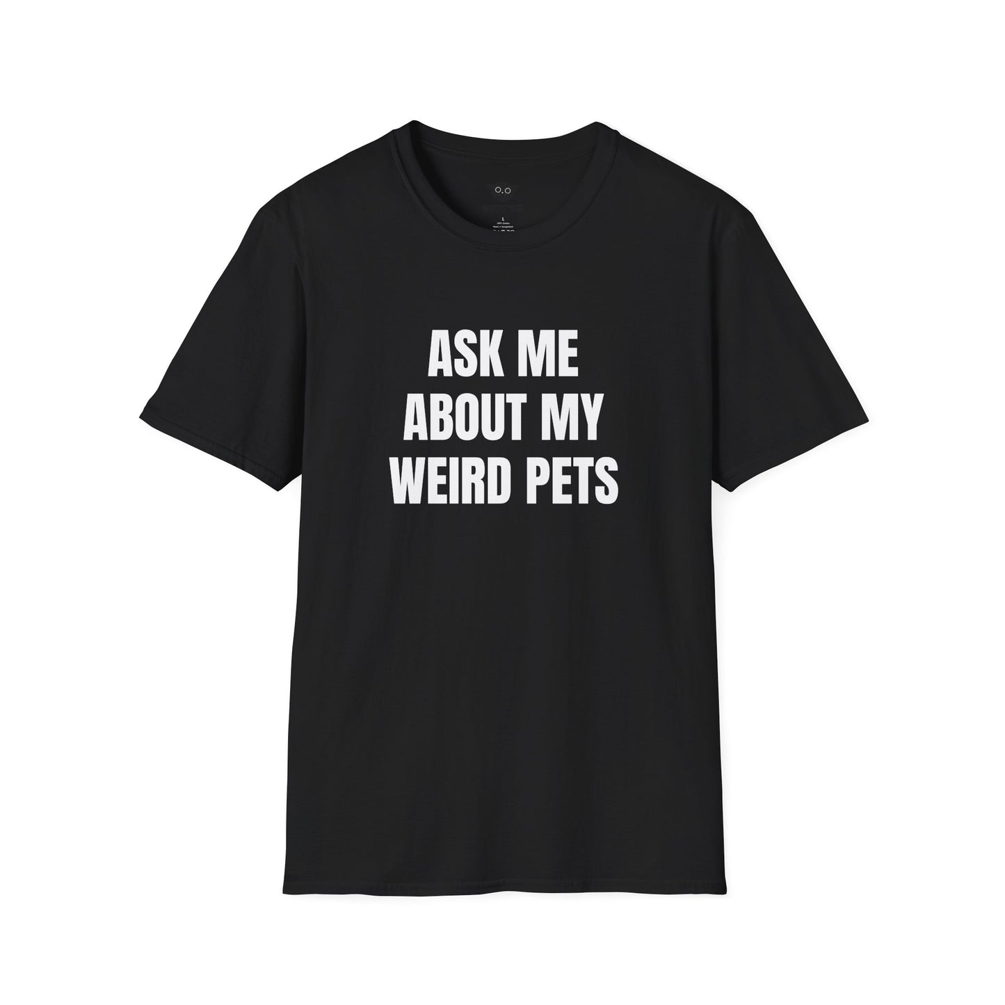 Ask Me About My Weird Pets Tee