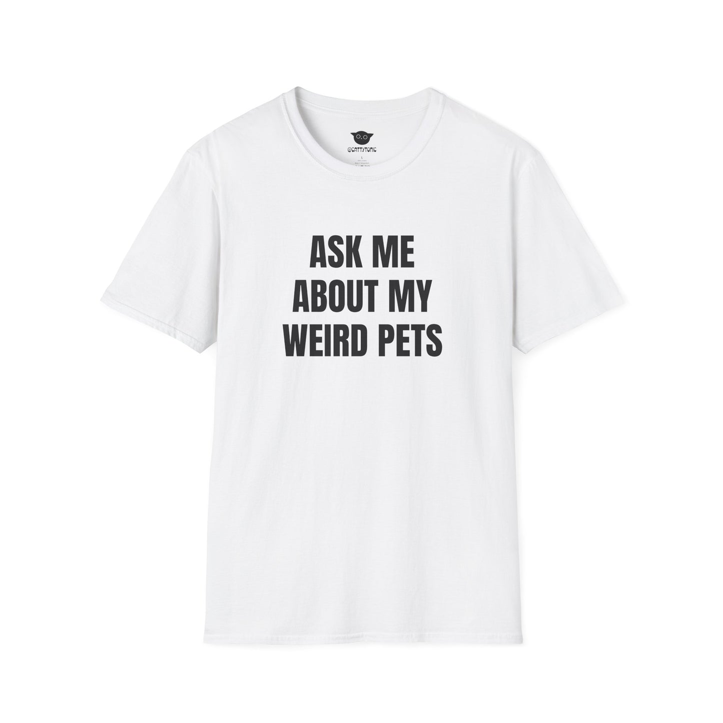 Ask Me About My Weird Pets Tee