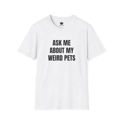 Ask Me About My Weird Pets Tee