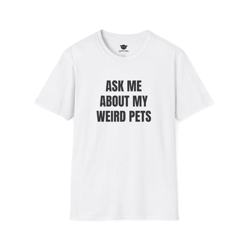 Ask Me About My Weird Pets Tee