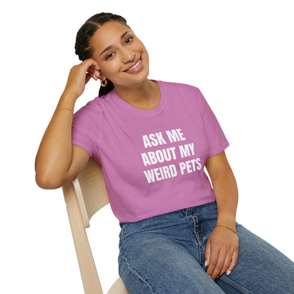 Ask Me About My Weird Pets Tee