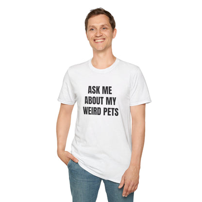Ask Me About My Weird Pets Tee