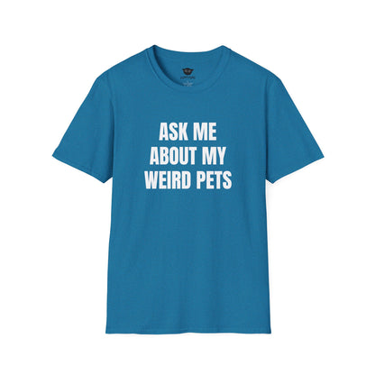 Ask Me About My Weird Pets Tee